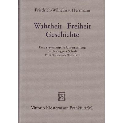 Wahrheit - Freiheit - Geschichte, Gebundene Ausgabe von Friedrich-Wilhelm Herrmann, Klostermann, Vittorio, 978-3-465-03219-9
