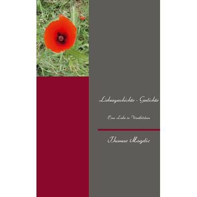 Liebesgeschichte - Gedichte, Taschenbuch von Thomas Magdic, BoD – Books on Demand, 978-3-7322-7350-8