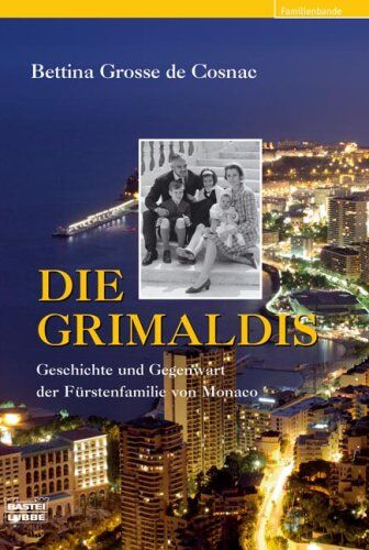Bettina Grosse de Cosnac - Die Grimaldis: Geschichte und Gegenwart der Fürstenfamilie von Monaco: Geschichte und Gegenwart der Fürstenfamilie von Monaco. Familienbande - Preis vom 15.10.2026 23:06:25 h