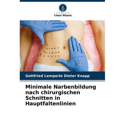 Minimale Narbenbildung nach chirurgischen Schnitten in Hauptfaltenlinien, Taschenbuch von Gottfried Lemperle Dieter Knapp, Verlag Unser Wissen,