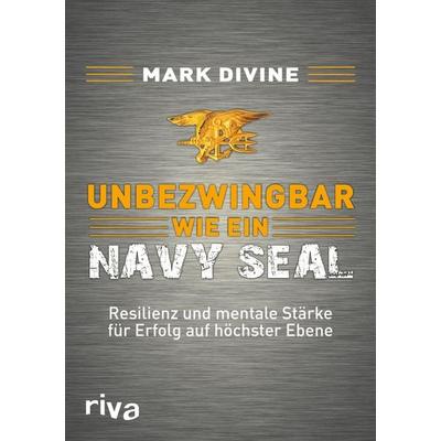 Unbezwingbar wie ein Navy SEAL, Gebundene Ausgabe von Mark Divine, Riva, 978-3-86883-921-0
