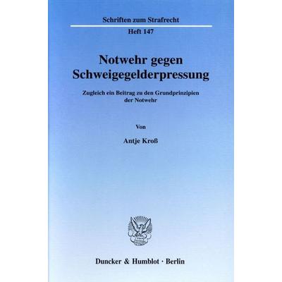 Notwehr gegen Schweigegelderpressung., Taschenbuch von Antje Kross, Duncker & Humblot, 978-3-428-11181-7