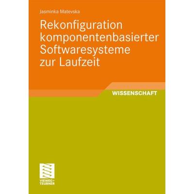 Rekonfiguration komponentenbasierter Softwaresysteme zur Laufzeit, Taschenbuch von Jasminka Matevska, Vieweg & Teubner, 978-3-8348-1001-4