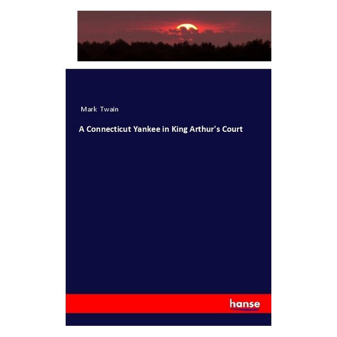 Hansebooks A Connecticut Yankee in King Arthur's Court (Englisch, Softcover, Mark Twain) (55984042)