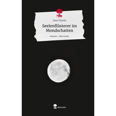Seelenflüsterer im Mondschatten. Life is a Story - story.one, Gebundene Ausgabe von Sena Tüysüz, Story.one publishing, 978-3-7108-8480-1