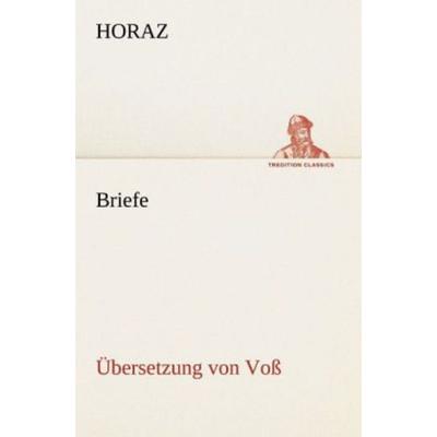 Briefe (Übersetzung von Voß), Taschenbuch von Horaz, Tredition, 978-3-8424-9075-8