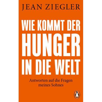 Wie kommt der Hunger in die Welt?, Taschenbuch von Jean Ziegler, Penguin, 978-3-328-11175-7