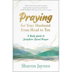 Praying for Your Husband from Head to Toe: A Daily Guide to Scripture-Based Prayer, Sachbücher von Sharon Jaynes
