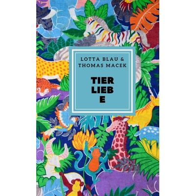 Tierliebe, Taschenbuch von Lotta Blau,Thomas Macek, BoD – Books on Demand, 978-3-7481-3368-1