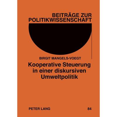 Kooperative Steuerung in einer diskursiven Umweltpolitik, Taschenbuch von Birgit Mangels-Voegt, Peter Lang GmbH, Internationaler Verlag der