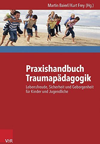 Martin Baierl - Praxishandbuch Traumapädagogik: Lebensfreude, Sicherheit und Geborgenheit für Kinder und Jugendliche - Preis vom 14.10.2026 23:07:16 h
