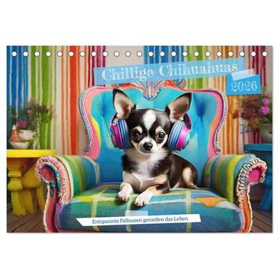 Chillige Chihuahuas - Entspannte Fellnasen genießen das Leben (Tischkalender 2026 DIN A5 quer), CALVENDO Monatskalender