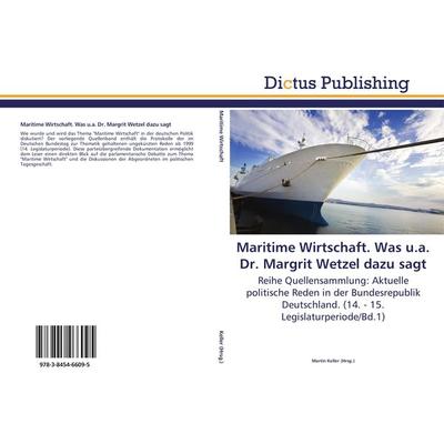 Maritime Wirtschaft. Was u.a. Dr. Margrit Wetzel dazu sagt, Taschenbuch von , Dictus Publishing, 978-3-8454-6609-5
