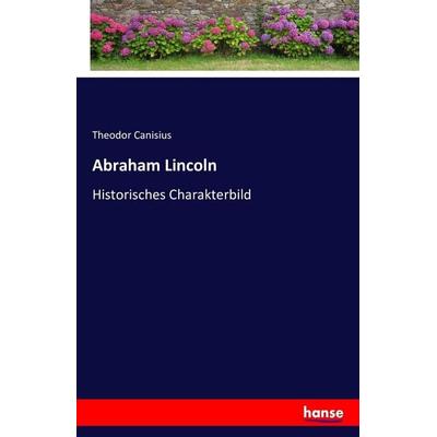 Abraham Lincoln, Taschenbuch von Theodor Canisius, Hansebooks, 978-3-7411-9066-7