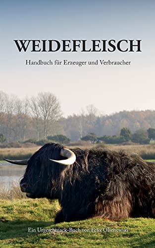 Felix Olschewski - Weidefleisch: Handbuch für Erzeuger und Verbraucher - Preis vom 09.10.2026 07:28:09 h