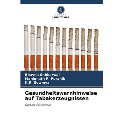 Gesundheitswarnhinweise auf Tabakerzeugnissen, Taschenbuch von Bhavna Sabbarwal,Manjunath P. Puranik,K. R. Sowmya, Verlag Unser Wissen,