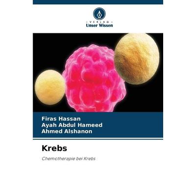 Krebs, Taschenbuch von Firas Hassan,Ayah Abdul Hameed,Ahmed Alshanon, Verlag Unser Wissen, 978-620-9-24873-3
