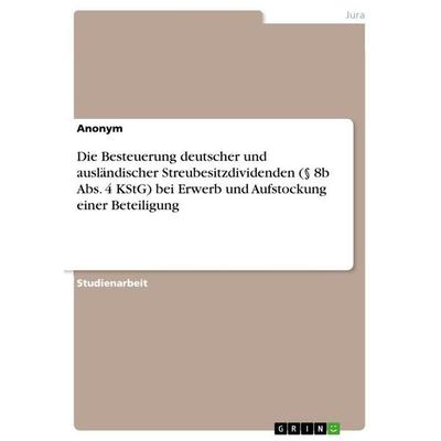 Die Besteuerung deutscher und ausländischer Streubesitzdividenden (§ 8b Abs. 4 KStG) bei Erwerb und Aufstockung einer Beteiligung, Taschenbuch von
