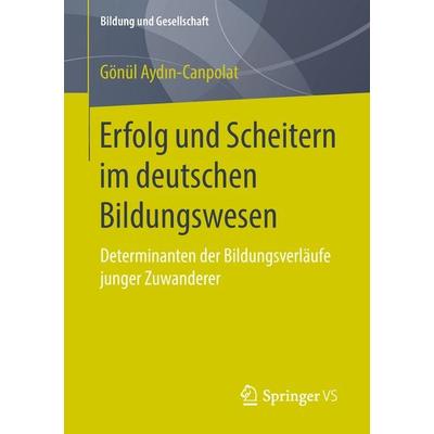 Erfolg und Scheitern im deutschen Bildungswesen, Taschenbuch von Gönül Aydın-Canpolat, Springer Fachmedien Wiesbaden GmbH, 978-3-658-21012-0