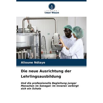 Die neue Ausrichtung der Lehrlingsausbildung, Taschenbuch von Alioune Ndiaye, Verlag Unser Wissen, 978-620-7-05400-8