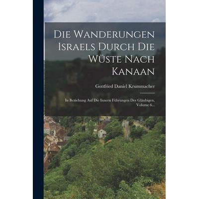 Die Wanderungen Israels Durch Die Wüste Nach Kanaan, Taschenbuch von Gottfried Daniel Krummacher, British Library, Historical Print Editions,