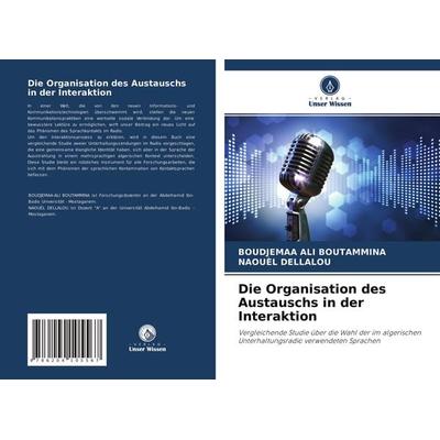 Die Organisation des Austauschs in der Interaktion, Taschenbuch von Boudjemaa Ali Boutammina,Naouèl Dellalou, Verlag Unser Wissen, 978-620-4-10556-7