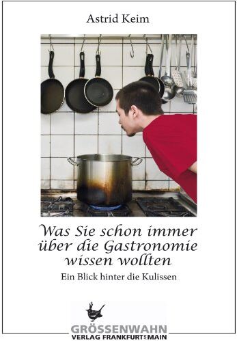 Astrid Keim - Was Sie schon Immer über die Gastronomie wissen wollten: Ein Blickhinter die Kulissen - Preis vom 09.10.2026 07:28:09 h