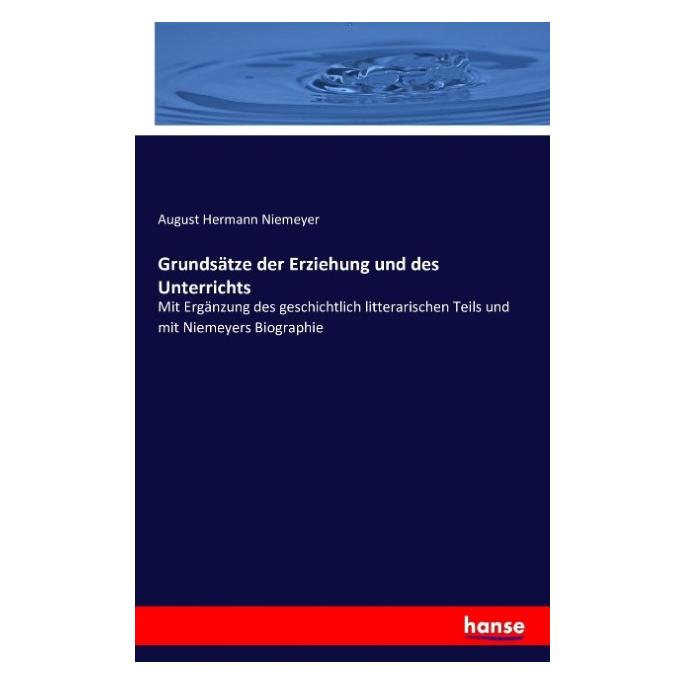 Hansebooks Grundsätze der Erziehung und des Unterrichts (Deutsch, Softcover, August Hermann Niemeyer) (8996624)
