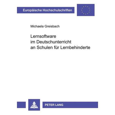 Lernsoftware im Deutschunterricht an Schulen für Lernbehinderte, Taschenbuch von Michaela Greisbach, Peter Lang GmbH, Internationaler Verlag der