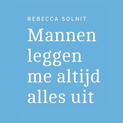 Mannen leggen me altijd alles uit - Rebecca Solnit, Audio, 9789463622998