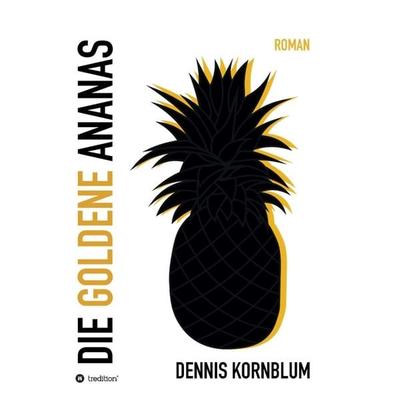 Die goldene Ananas, Gebundene Ausgabe von Dennis Kornblum, Tredition, 978-3-347-12211-6