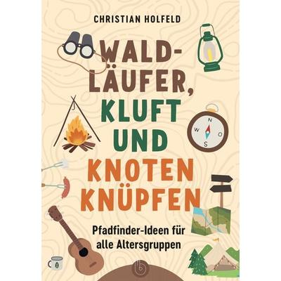Waldläufer, Kluft und Knoten knüpfen, Taschenbuch von Christian Holfeld, Born-Verlag, 978-3-87092-652-6