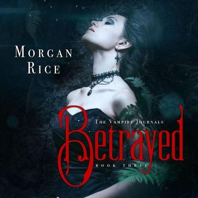 Betrayed (Book & 3 in the Vampire Journals) - Morgan Rice, Audio, 9781640298286