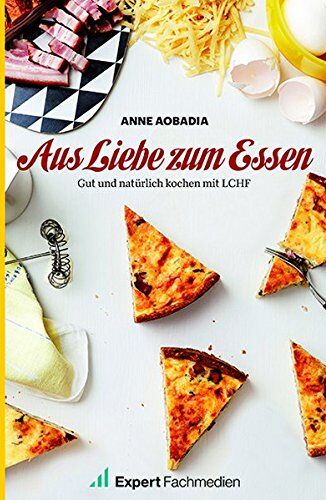Expert Fachmedien GmbH - Aus Liebe zum Essen: Gut und natürlich Kochen mit LCHF - Preis vom 13.10.2026 11:25:28 h