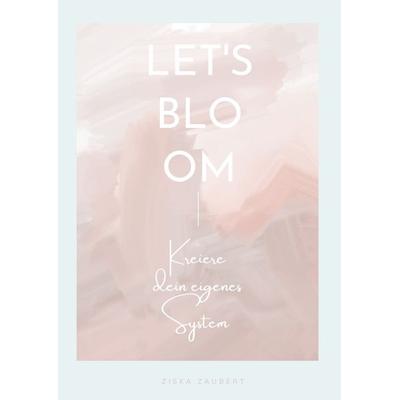 Let's Bloom, Gebundene Ausgabe von Ziska. zaubert, Tredition, 978-3-384-66199-9