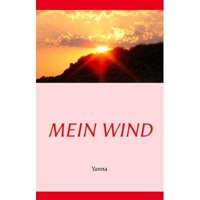Mein Wind, Gebundene Ausgabe von Yanna, BoD – Books on Demand, 978-3-7392-0845-9