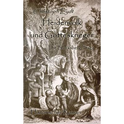 Heidenvolk und Gotteskrieger - Die Blocksberg-Saga - Historischer Roman, Taschenbuch von Christoph Eydt, Verlag DeBehr, 978-3-95753-483-5