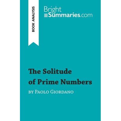 The Solitude of Prime Numbers by Paolo Giordano (Book Analysis), Taschenbuch von Bright Summaries, BrightSummaries.com, 978-2-8062-8773-1
