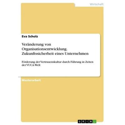 Veränderung von Organisationsentwicklung. Zukunftssicherheit eines Unternehmen, Taschenbuch von Eva Scholz, GRIN, 978-3-346-87373-6