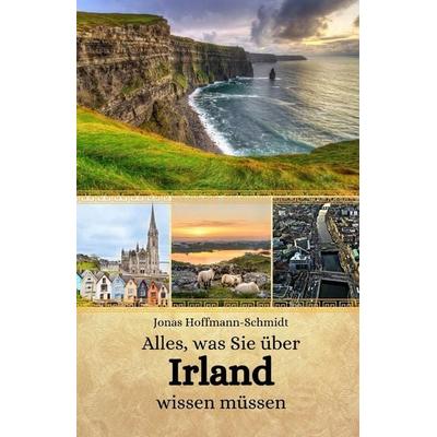 Alles, was Sie über Irland wissen müssen, Taschenbuch von Jonas Hoffmann-Schmidt, Independently Published