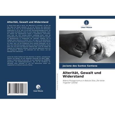 Alterität, Gewalt und Widerstand, Taschenbuch von Jaciane dos Santos Santana, Verlag Unser Wissen, 978-620-7-53998-7