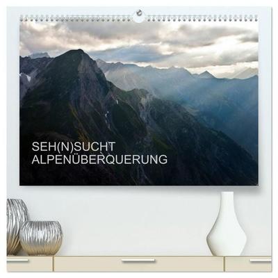 SEH(N)SUCHT ALPENÜBERQUERUNG (hochwertiger Premium Wandkalender 2027 DIN A2 quer), Kunstdruck in Hochglanz
