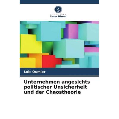 Unternehmen angesichts politischer Unsicherheit und der Chaostheorie, Taschenbuch von Loïc Oumier, Verlag Unser Wissen