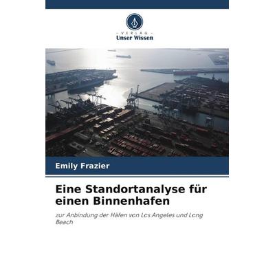 Eine Standortanalyse für einen Binnenhafen, Taschenbuch von Emily Frazier, Verlag Unser Wissen