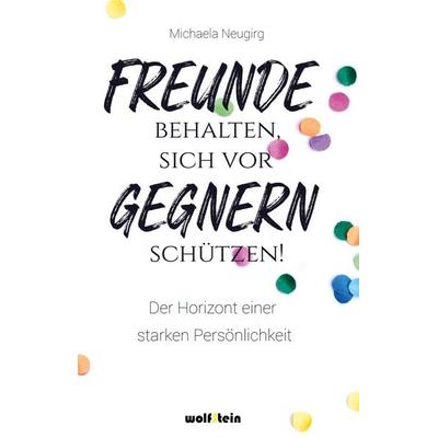 Freunde behalten, sich vor Gegnern schützen, Taschenbuch von Michaela Neugirg, Wolfstein, 978-3-95452-742-7