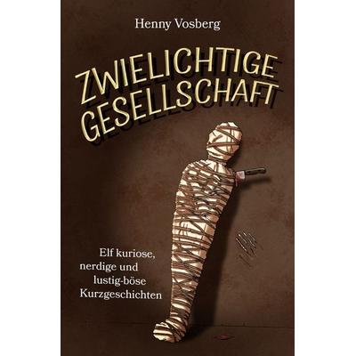 Zwielichtige Gesellschaft, Taschenbuch von Henny Vosberg, Epubli, 978-3-8187-3601-9