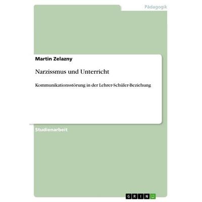 Narzissmus und Unterricht, Taschenbuch von Martin Zelazny, GRIN, 978-3-656-15014-5
