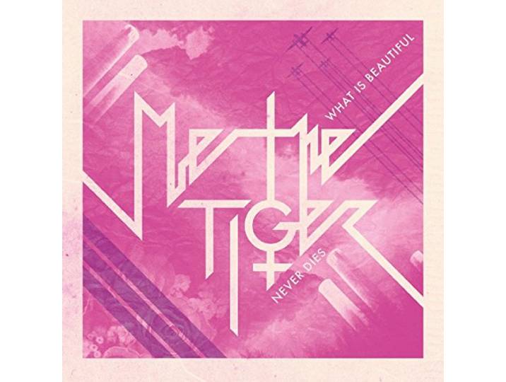 Me The Tiger - What Is Beautiful Never Dies