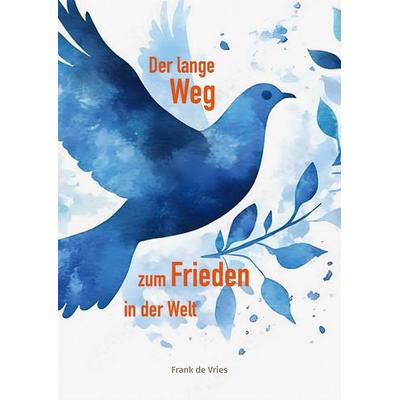Der lange Weg zum Frieden in der Welt, Taschenbuch von Frank De Vries, Info 3, 978-3-95779-235-8