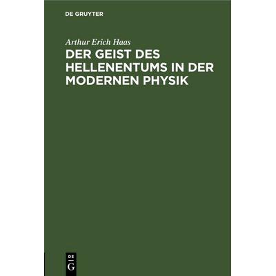 Der Geist des Hellenentums in der modernen Physik - Arthur Erich Haas, 9783112663493